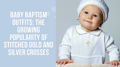 Baby Baptism Outfits: The Growing Popularity of Stitched Gold and Silver Crosses