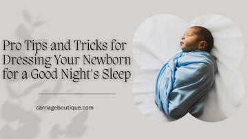 Pro Tips and Tricks for Dressing Your Newborn Baby for a Good Night's Sleep