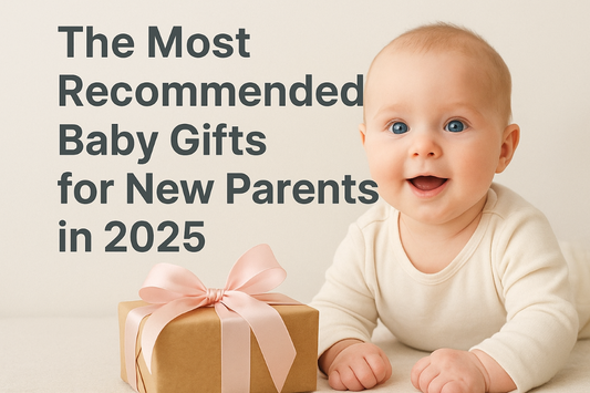 The Most Recommended Baby Gifts for New Parents in 2025