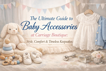 The Ultimate Guide to Baby Accessories at Carriage Boutique
