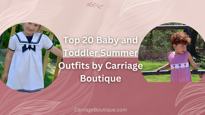 Top 20 Baby and Toddler Summer Outfits by Carriage Boutique